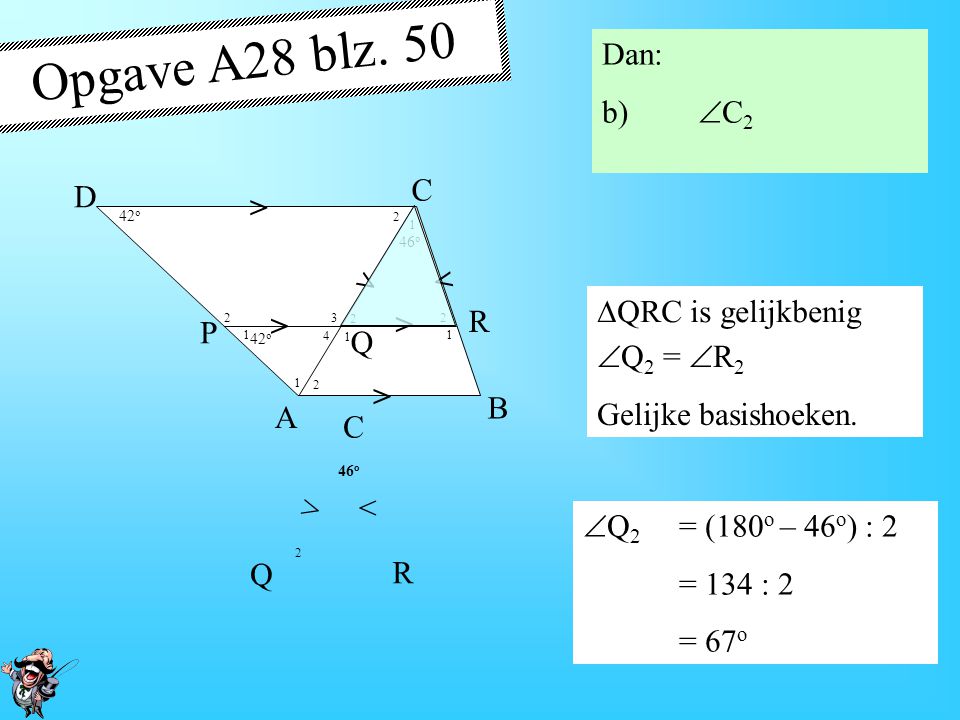 Opgave A28 blz. 50 Dan: b) C2 > A B D P R Q C QRC is gelijkbenig