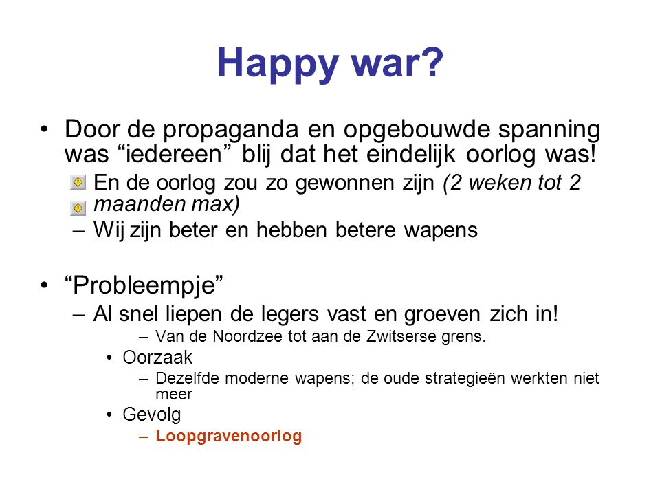 Happy war Door de propaganda en opgebouwde spanning was iedereen blij dat het eindelijk oorlog was!