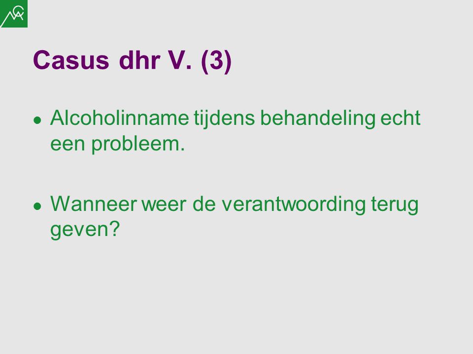 Casus dhr V. (3) Alcoholinname tijdens behandeling echt een probleem.