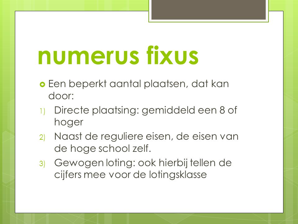 numerus fixus Een beperkt aantal plaatsen, dat kan door: