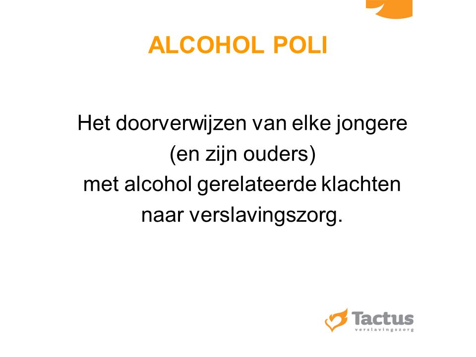 ALCOHOL POLI Het doorverwijzen van elke jongere (en zijn ouders)