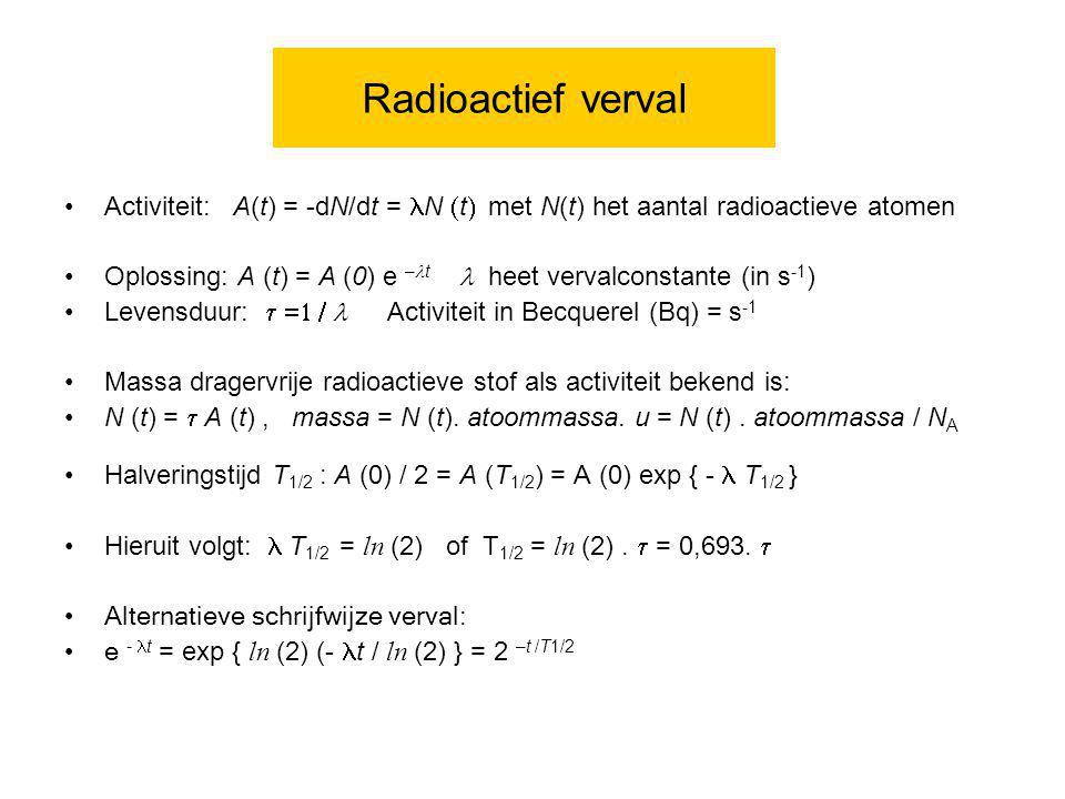 Radioactief verval Activiteit: A(t) = -dN/dt = lN (t) met N(t) het aantal radioactieve atomen.