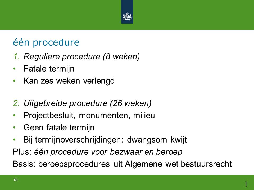 één procedure Reguliere procedure (8 weken) Fatale termijn