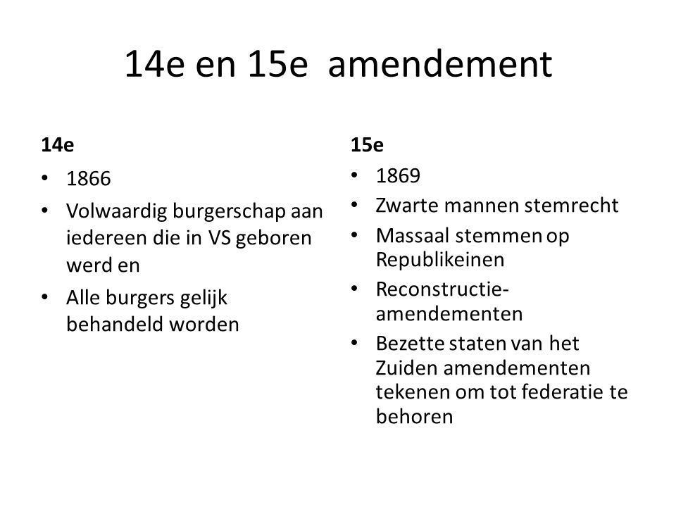 14e en 15e amendement 14e. 15e Volwaardig burgerschap aan iedereen die in VS geboren werd en.
