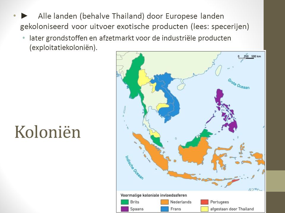 ► Alle landen (behalve Thailand) door Europese landen gekoloniseerd voor uitvoer exotische producten (lees: specerijen)