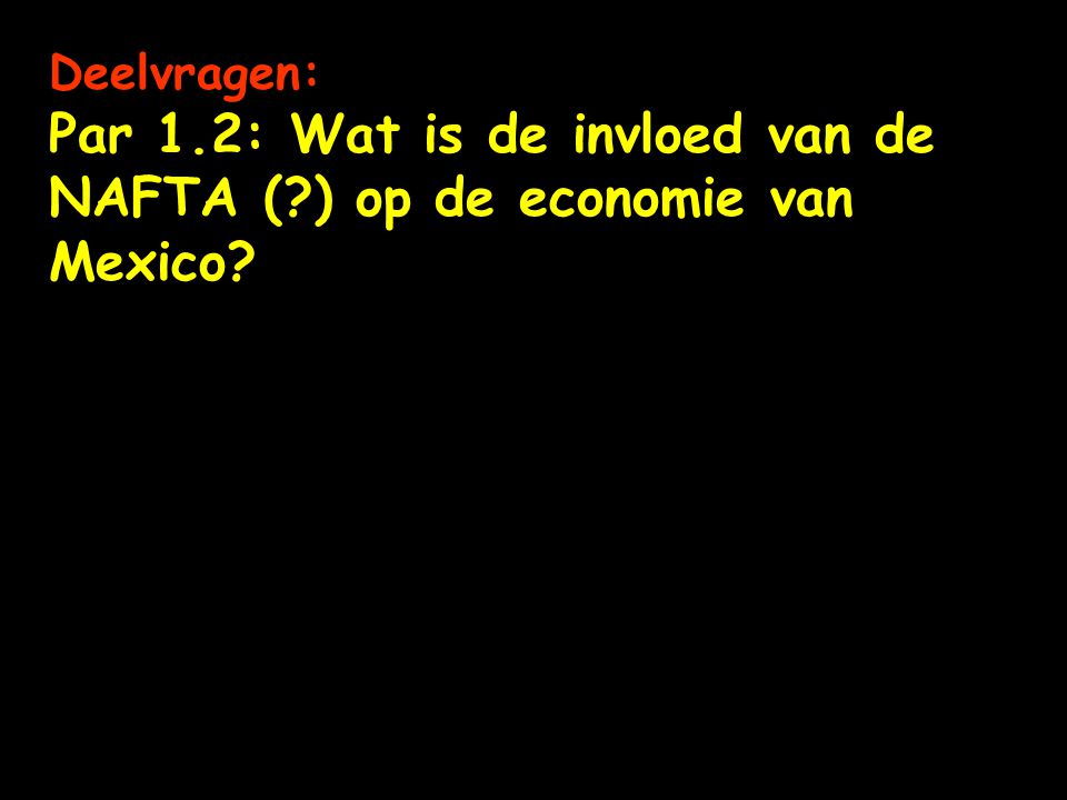 Par 1.2: Wat is de invloed van de NAFTA ( ) op de economie van Mexico