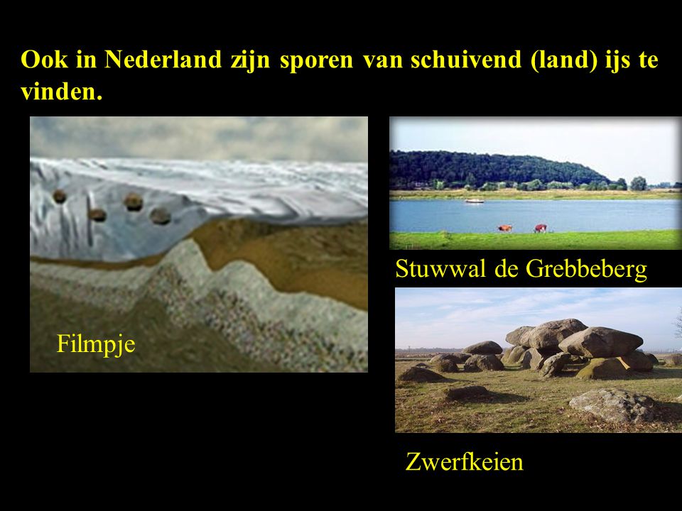 Ook in Nederland zijn sporen van schuivend (land) ijs te vinden.