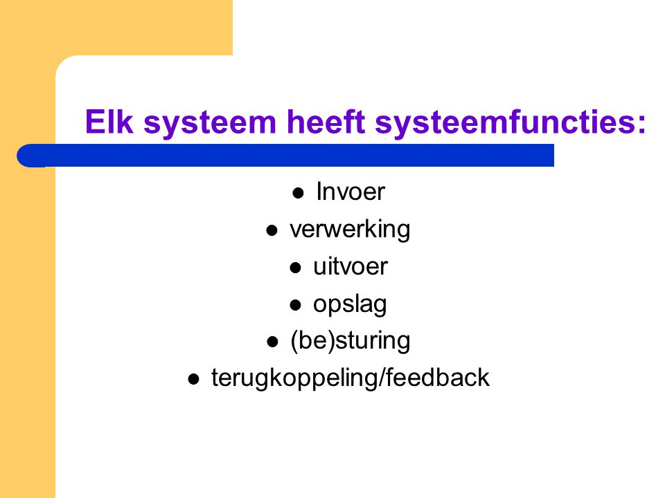 Elk systeem heeft systeemfuncties: