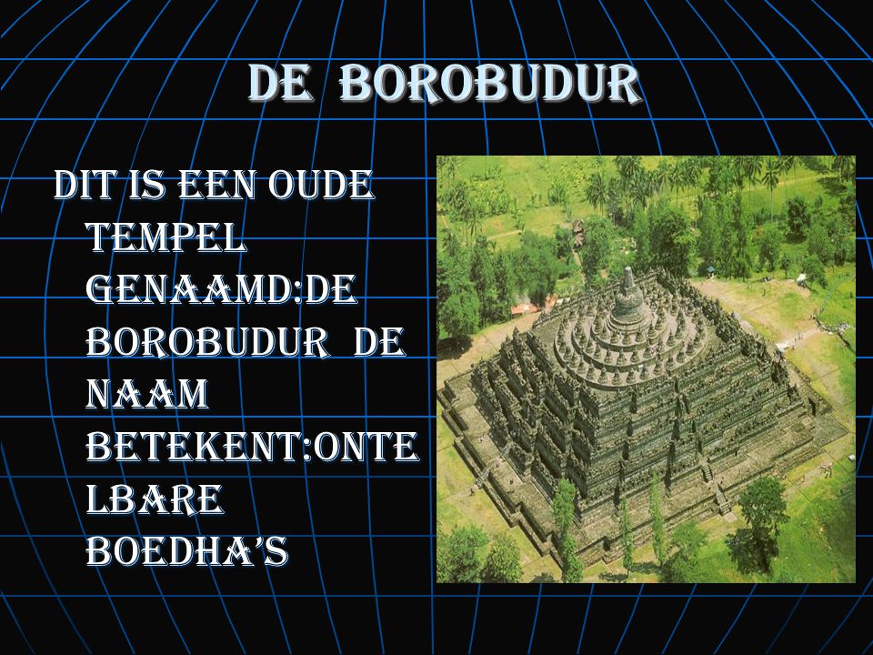 de borobudur dit is een oude tempel genaamd:de borobudur de naam betekent:ontelbare boedha’s