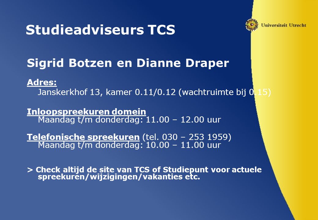 Studieadviseurs TCS Sigrid Botzen en Dianne Draper Adres: