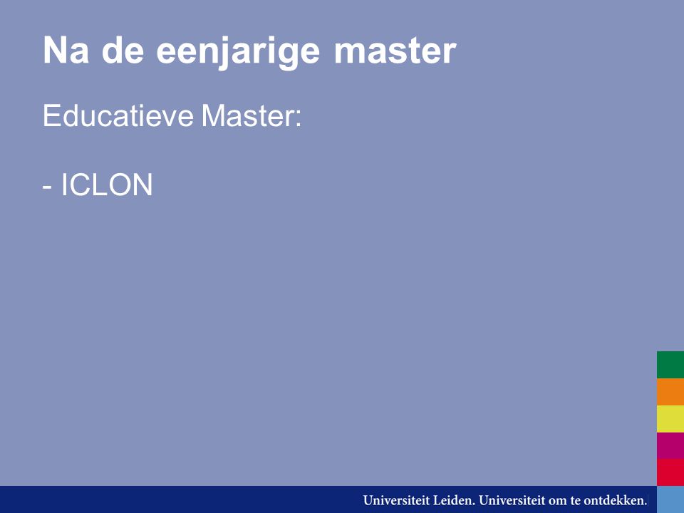 Na de eenjarige master Educatieve Master: - ICLON
