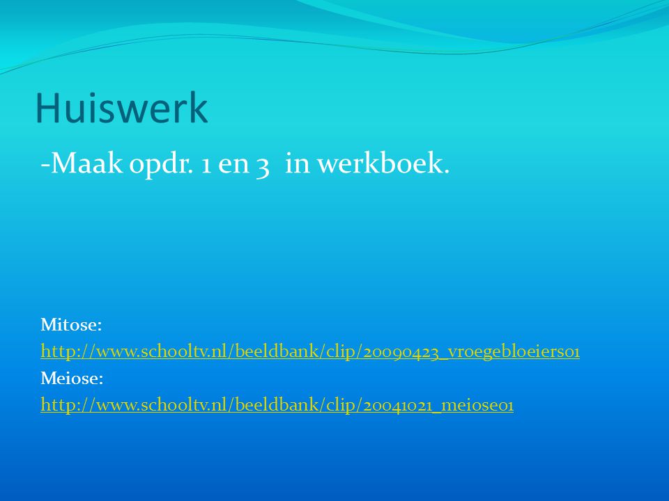 Huiswerk -Maak opdr. 1 en 3 in werkboek. Mitose:
