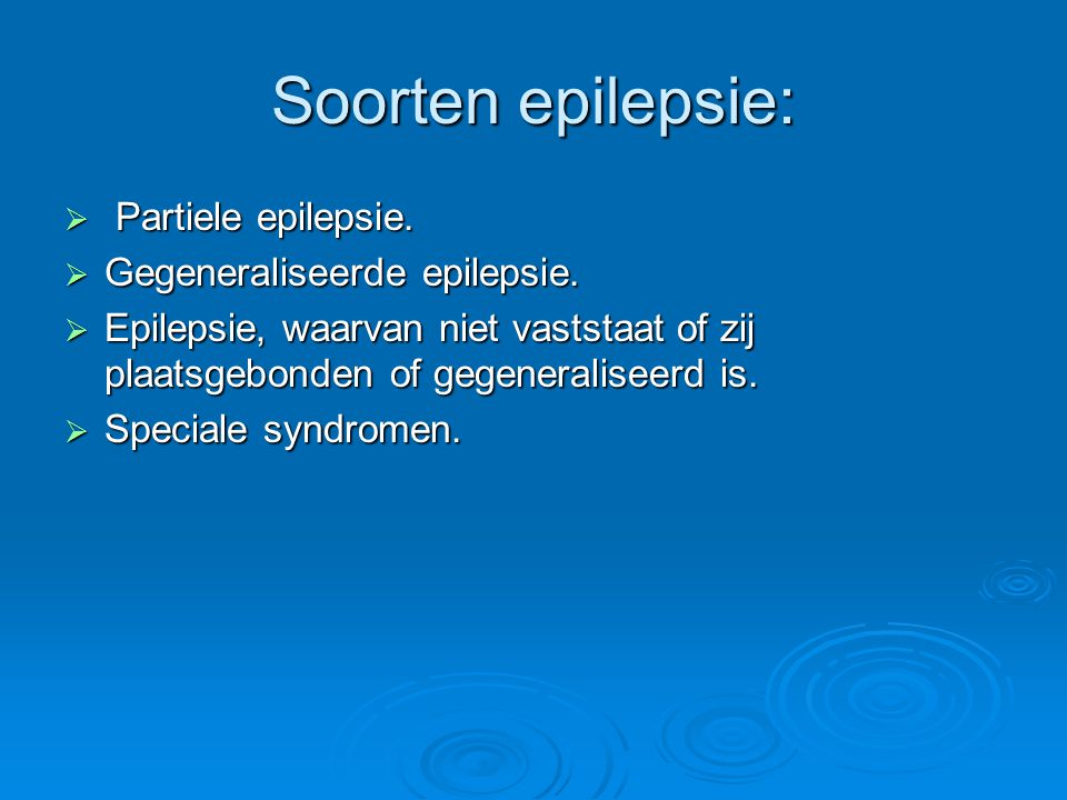 Soorten epilepsie: Partiele epilepsie. Gegeneraliseerde epilepsie.