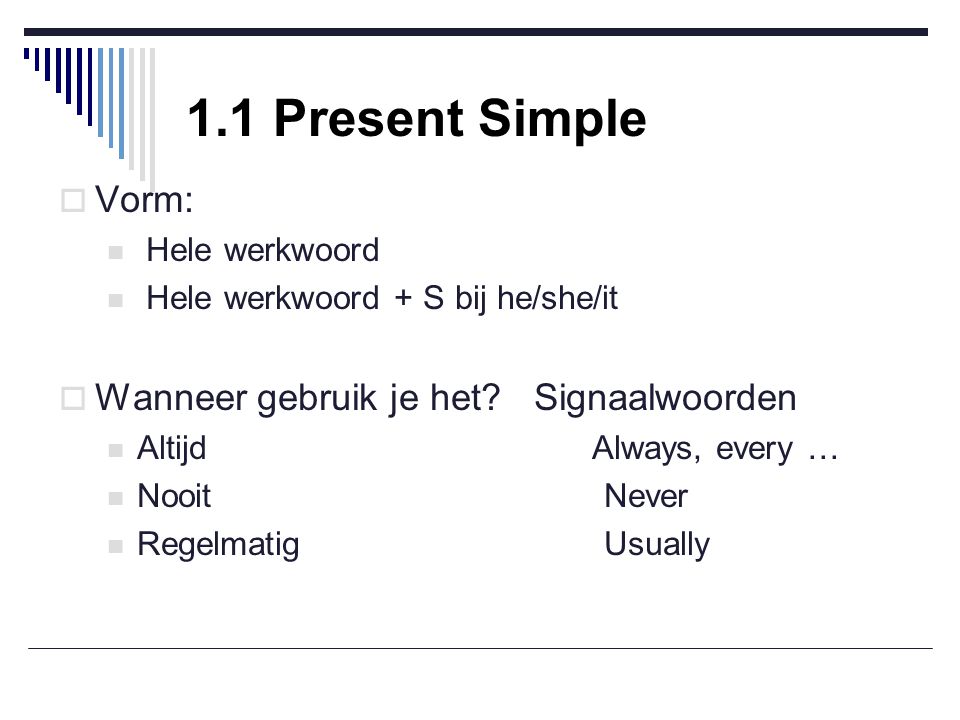 1.1 Present Simple Vorm: Wanneer gebruik je het Signaalwoorden
