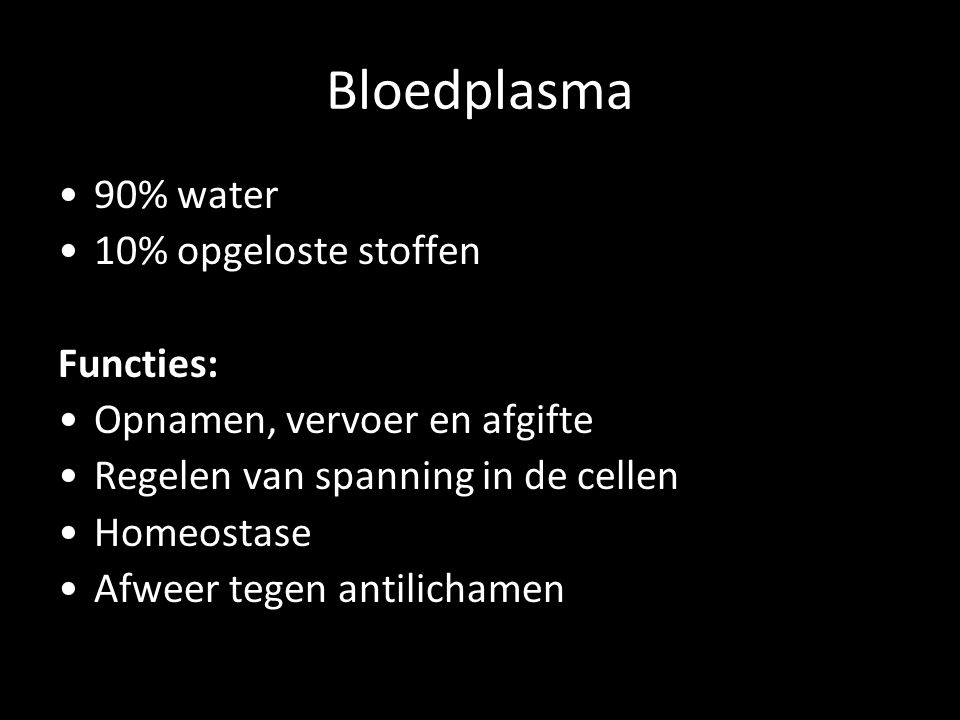 Bloedplasma 90% water 10% opgeloste stoffen Functies: