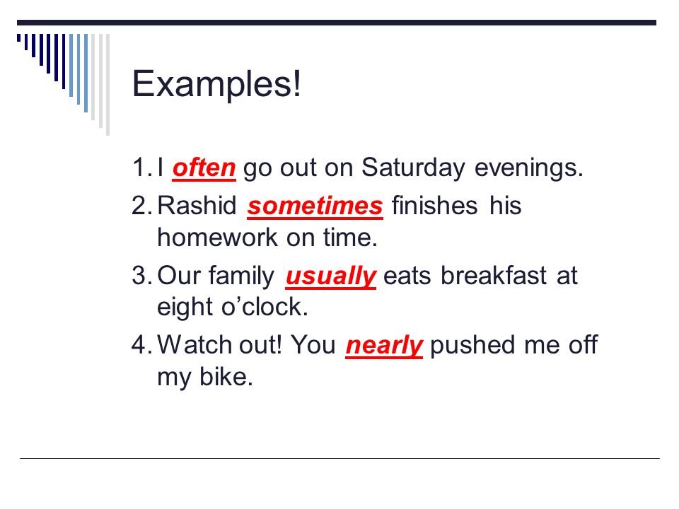 Examples! 1. I often go out on Saturday evenings.