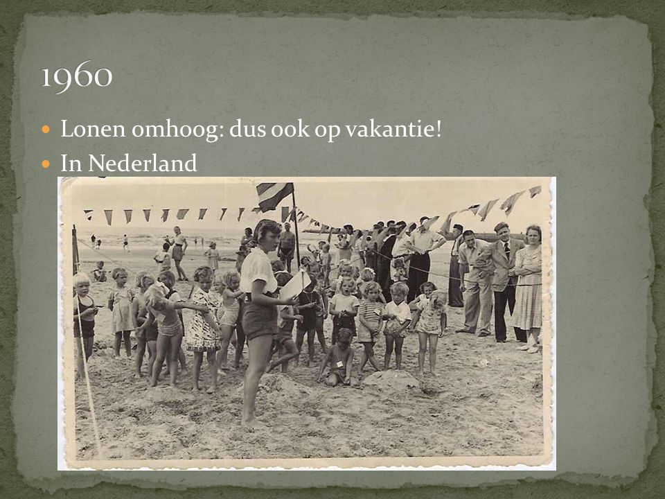 1960 Lonen omhoog: dus ook op vakantie! In Nederland