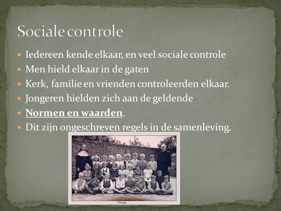 Sociale controle Iedereen kende elkaar, en veel sociale controle