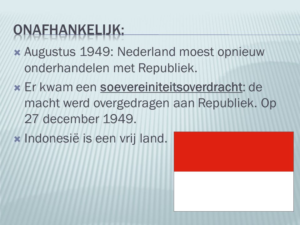 Onafhankelijk: Augustus 1949: Nederland moest opnieuw onderhandelen met Republiek.