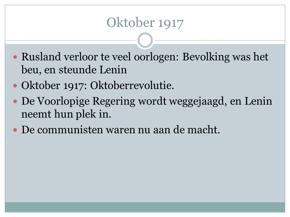Oktober 1917 Rusland verloor te veel oorlogen: Bevolking was het beu, en steunde Lenin. Oktober 1917: Oktoberrevolutie.