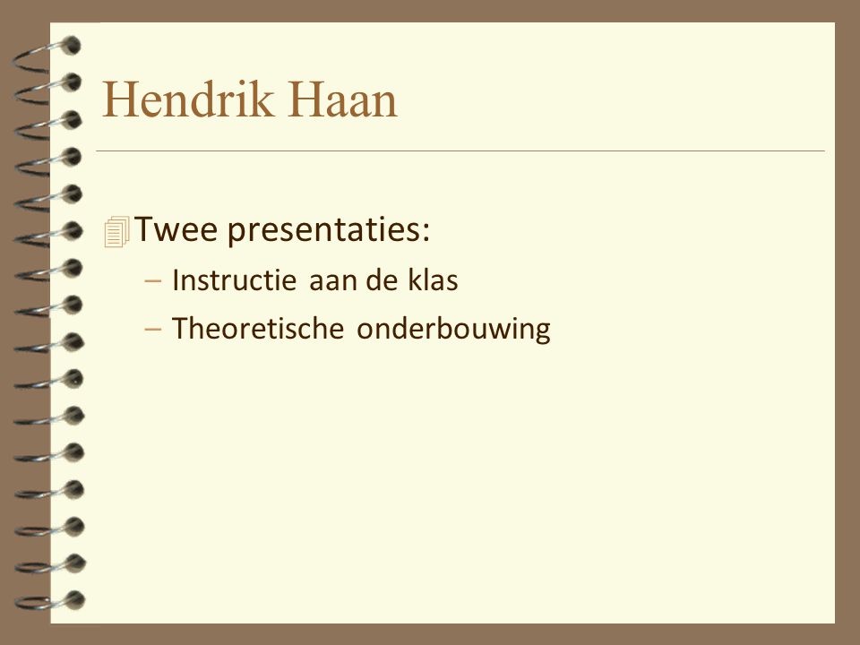 Hendrik Haan Twee presentaties: Instructie aan de klas