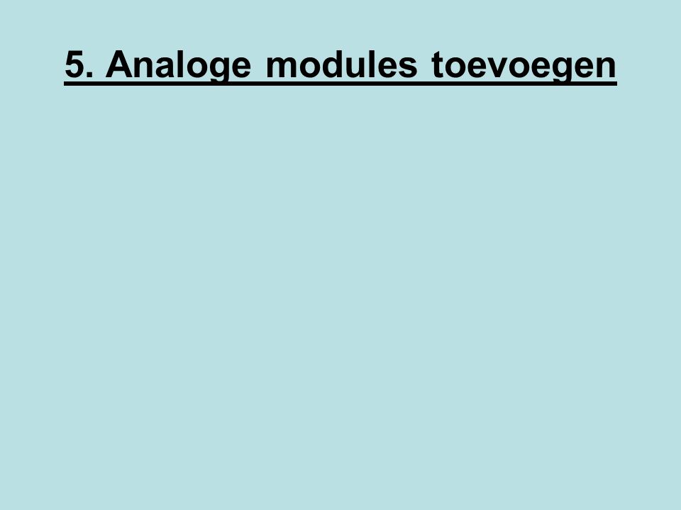 5. Analoge modules toevoegen