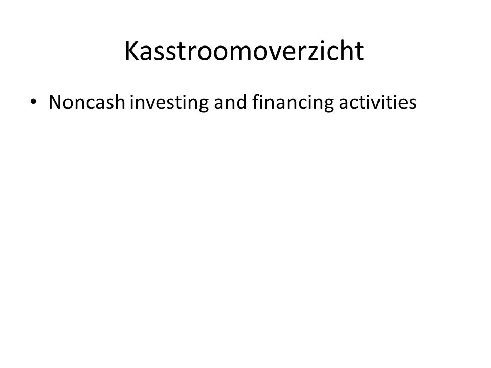 Kasstroomoverzicht Noncash investing and financing activities