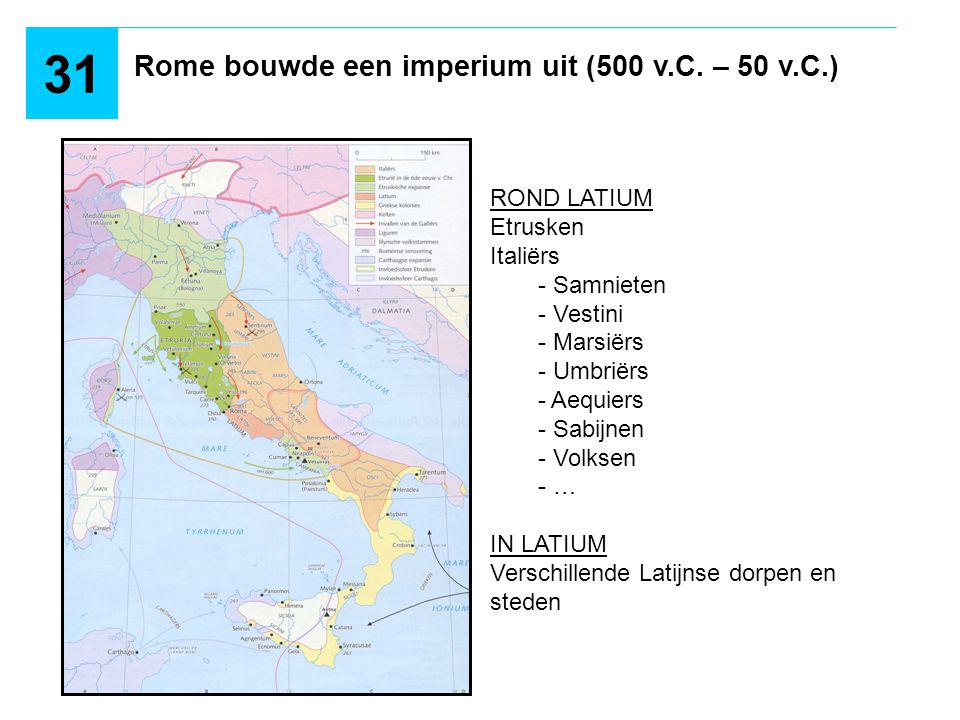 31 Rome bouwde een imperium uit (500 v.C. – 50 v.C.) ROND LATIUM