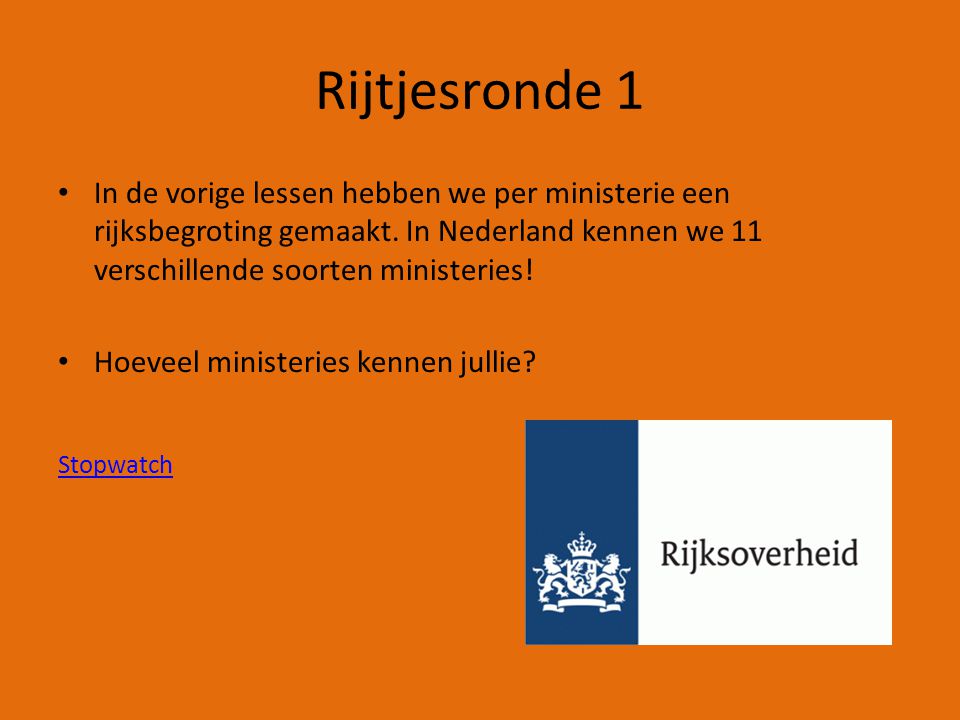 Rijtjesronde 1 In de vorige lessen hebben we per ministerie een rijksbegroting gemaakt. In Nederland kennen we 11 verschillende soorten ministeries!