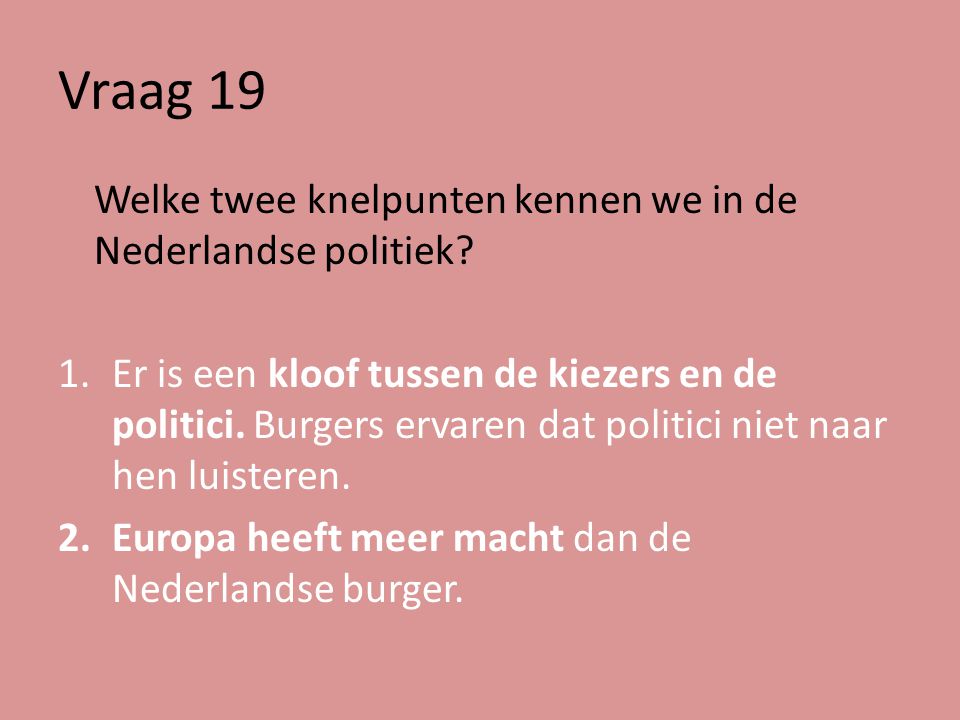 Vraag 19 Welke twee knelpunten kennen we in de Nederlandse politiek