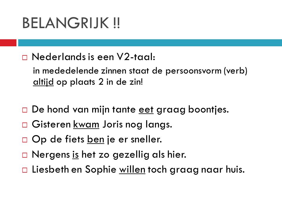 BELANGRIJK !! Nederlands is een V2-taal: