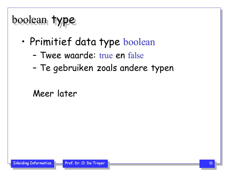 boolean type Primitief data type boolean Twee waarde: true en false