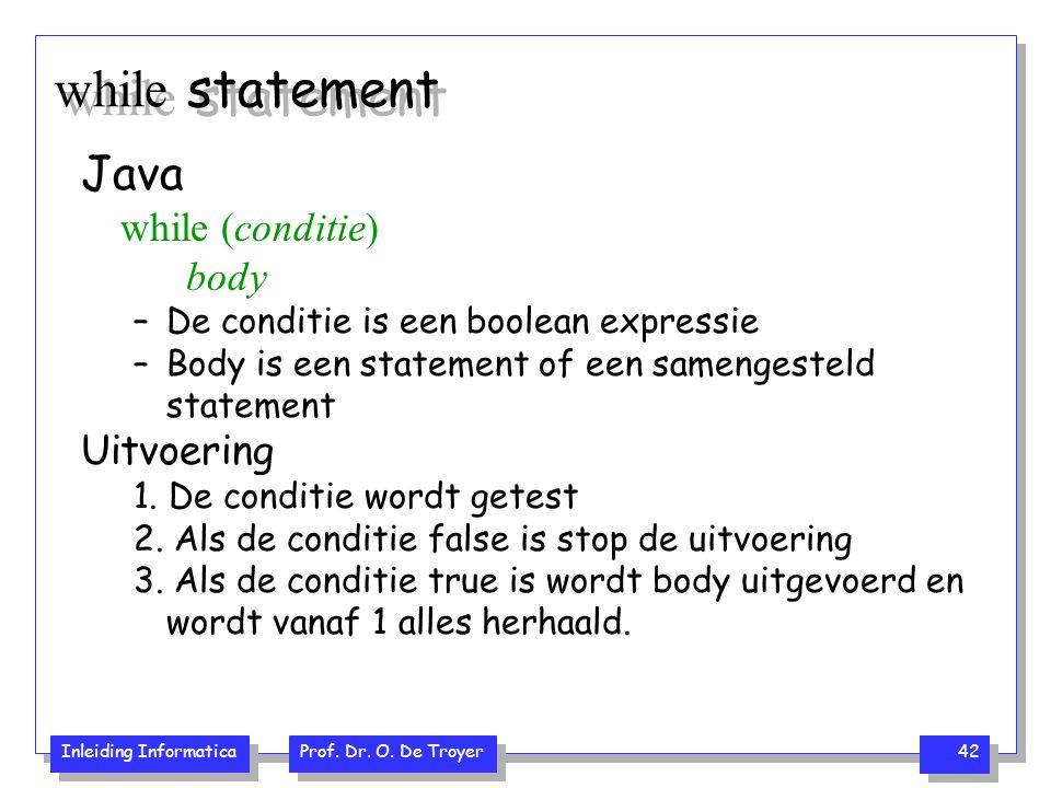 while statement Java while (conditie) body Uitvoering