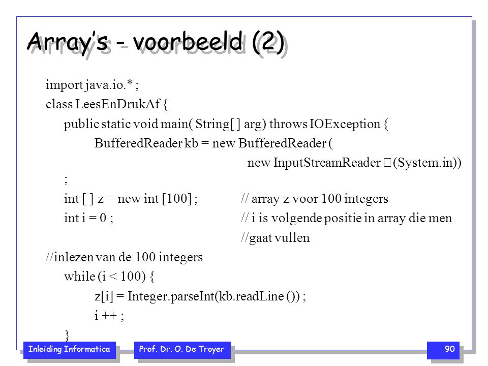 Array’s - voorbeeld (2) import java.io.* ; class LeesEnDrukAf {