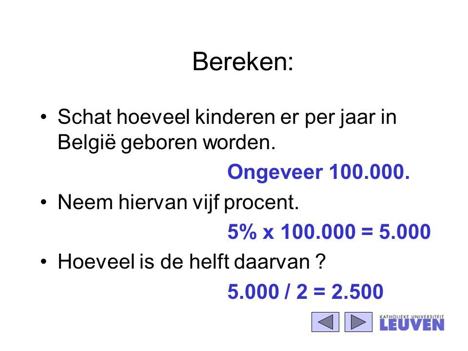 Bereken: Schat hoeveel kinderen er per jaar in België geboren worden.