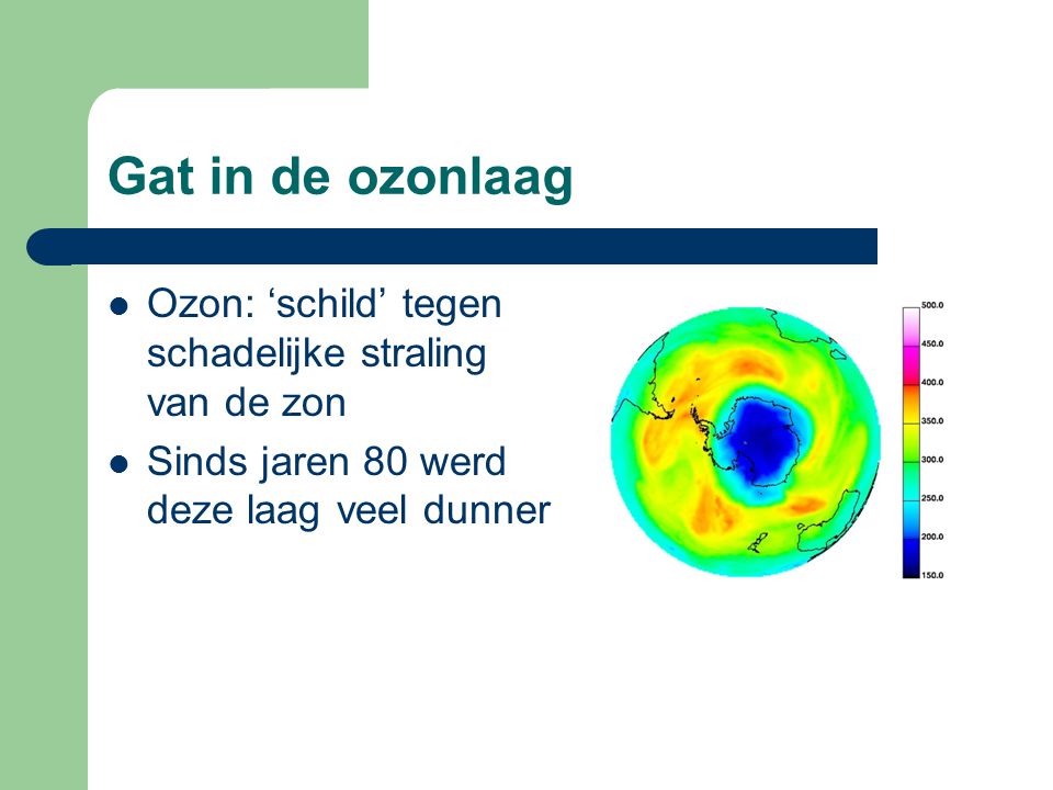 Gat in de ozonlaag Ozon: ‘schild’ tegen schadelijke straling van de zon.