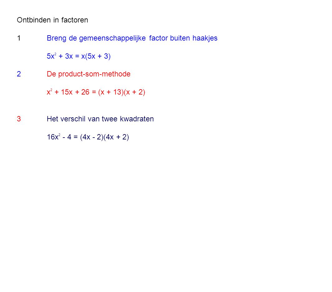 Ontbinden in factoren 1 Breng de gemeenschappelijke factor buiten haakjes. 5x2 + 3x = x(5x + 3) 2 De product-som-methode.