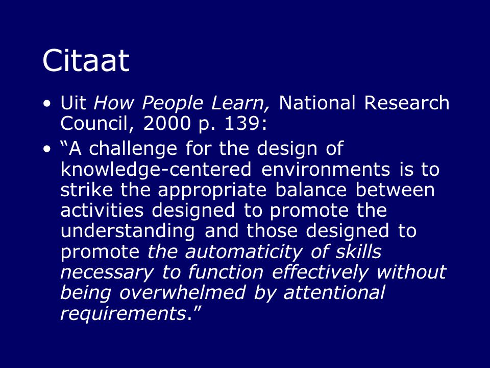 Citaat Uit How People Learn, National Research Council, 2000 p. 139: