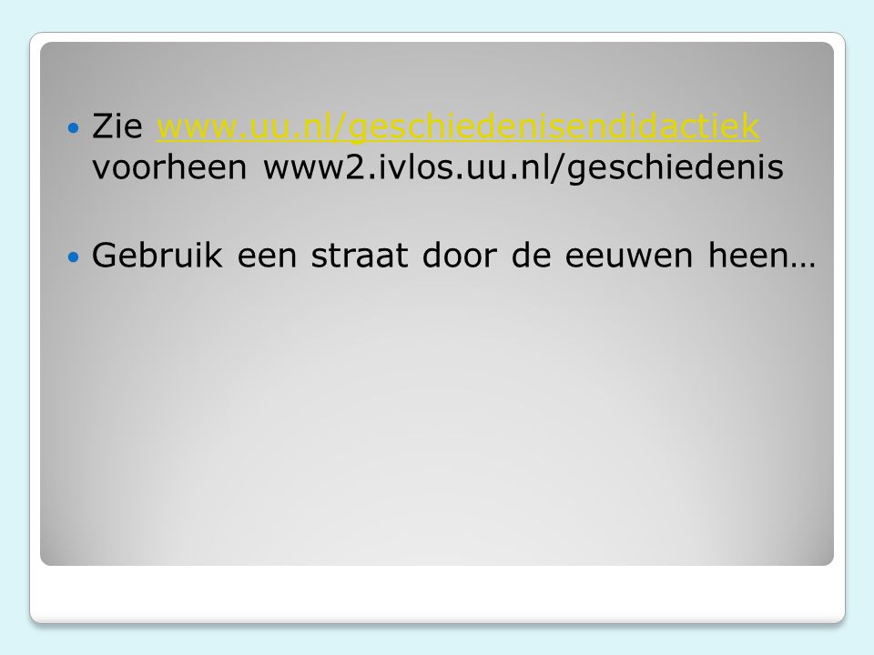 Zie www. uu. nl/geschiedenisendidactiek voorheen www2. ivlos. uu
