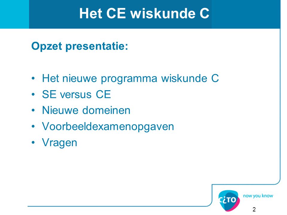 Het CE wiskunde C Opzet presentatie: Het nieuwe programma wiskunde C