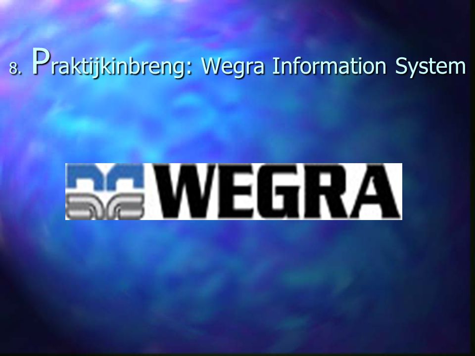 8. Praktijkinbreng: Wegra Information System