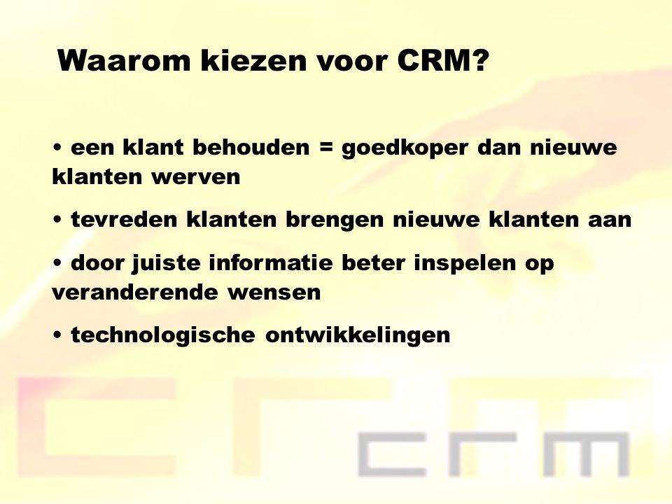 Waarom kiezen voor CRM een klant behouden = goedkoper dan nieuwe klanten werven. tevreden klanten brengen nieuwe klanten aan.
