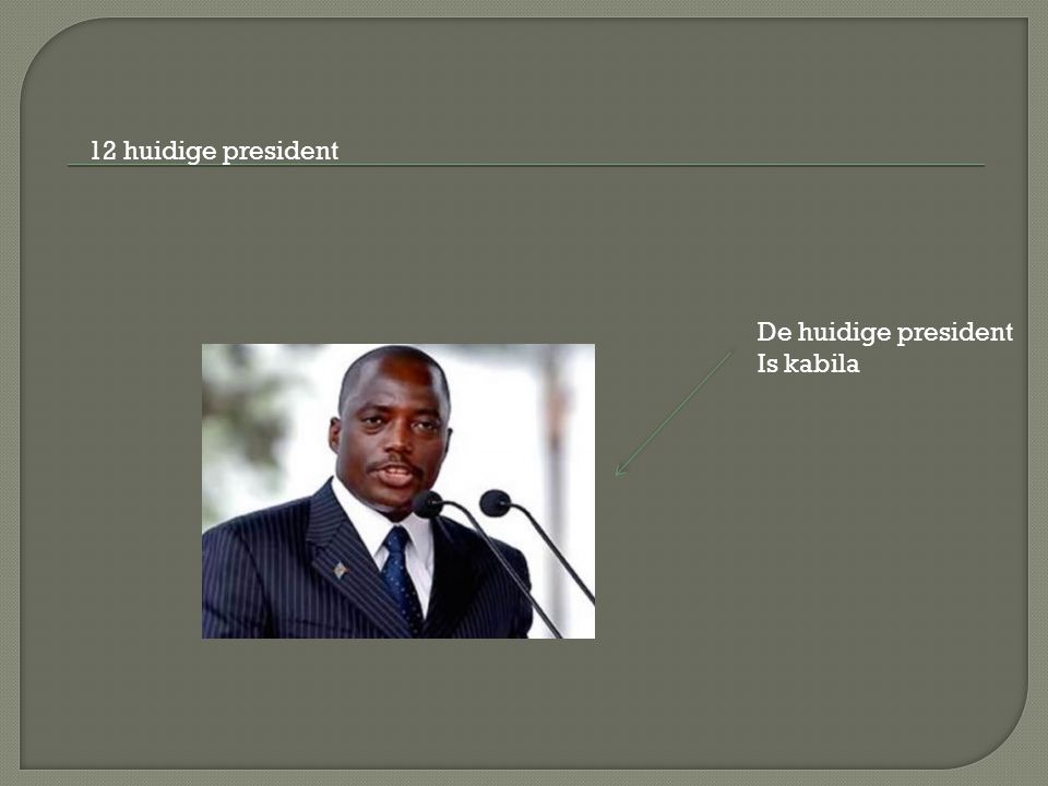 12 huidige president De huidige president Is kabila