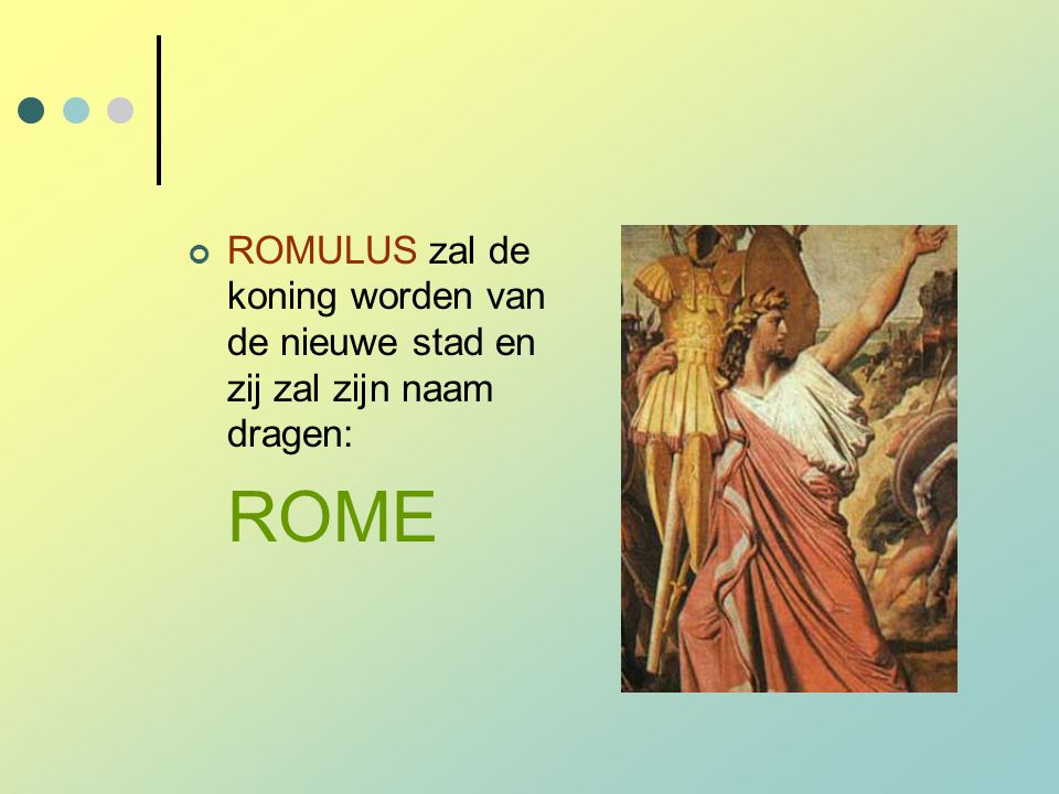 ROMULUS zal de koning worden van de nieuwe stad en zij zal zijn naam dragen: