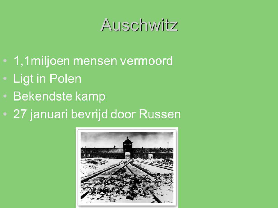Auschwitz 1,1miljoen mensen vermoord Ligt in Polen Bekendste kamp