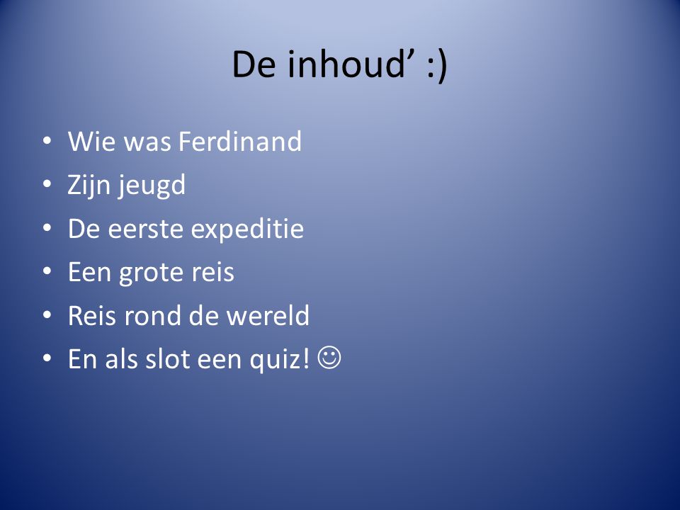 De inhoud’ :) Wie was Ferdinand Zijn jeugd De eerste expeditie