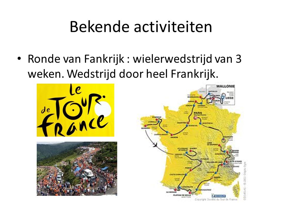 Bekende activiteiten Ronde van Fankrijk : wielerwedstrijd van 3 weken.