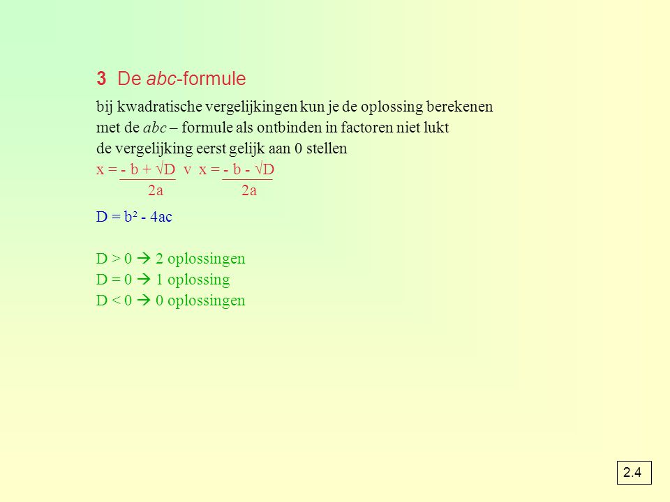 3 De abc-formule bij kwadratische vergelijkingen kun je de oplossing berekenen met de abc – formule als ontbinden in factoren niet lukt.