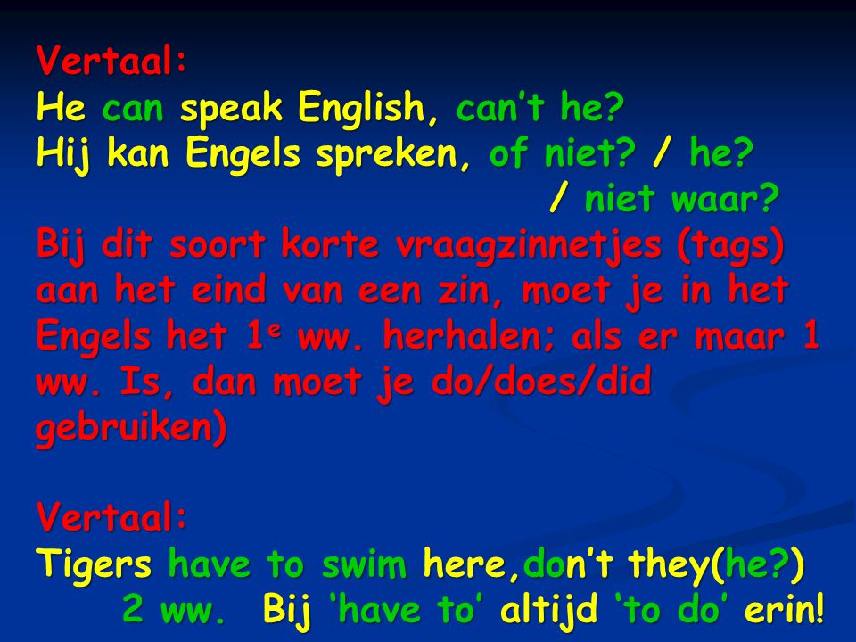 Vertaal: He can speak English, can’t he Hij kan Engels spreken, of niet / he / niet waar