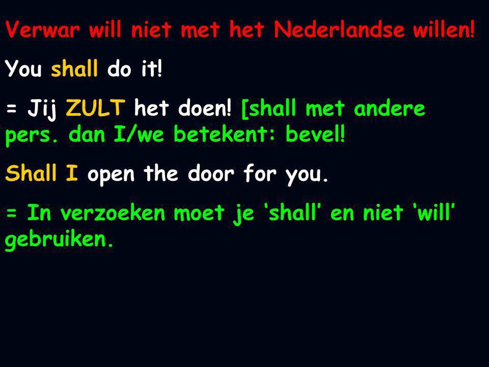 Verwar will niet met het Nederlandse willen!